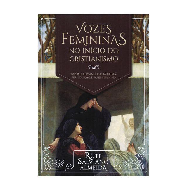 Vozes Femininas No Inicio Do Cristianismo Rute Salviano Almeida