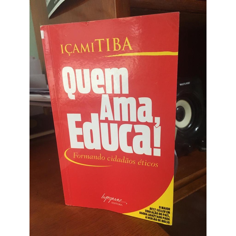 Livro Quem Ama Educa Formando Cidadãos Éticos Içami Tiba Shopee Brasil