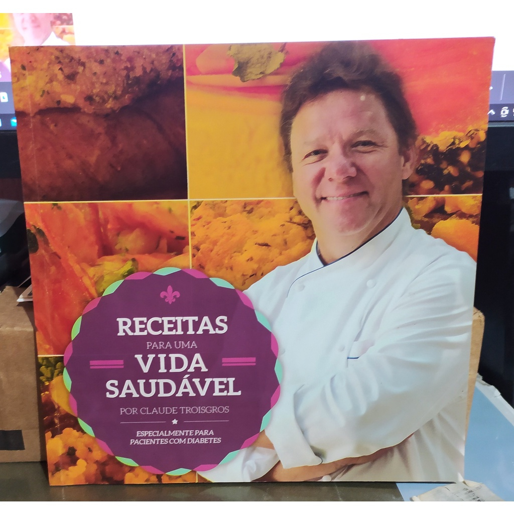 Receitas para uma Vida Saudável Claude Troisgros Receitas Cozinha