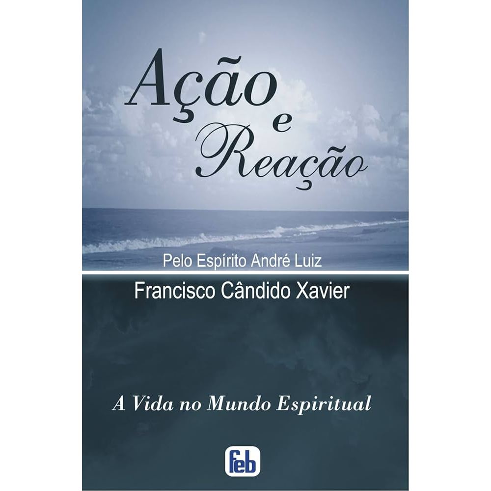 Ação e Reação a Vida no Mundo Espiritual Francisco Cândido Xavier