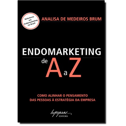 Endomarketing De A A Z Como Alinhar O Pensamento Das Pessoas A