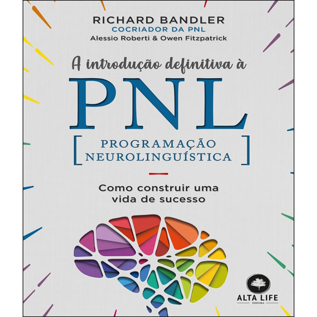 A INTRODUÇÃO DEFINITIVA À PNL COMO CONSTRUIR UMA VIDA DE SUCESSO