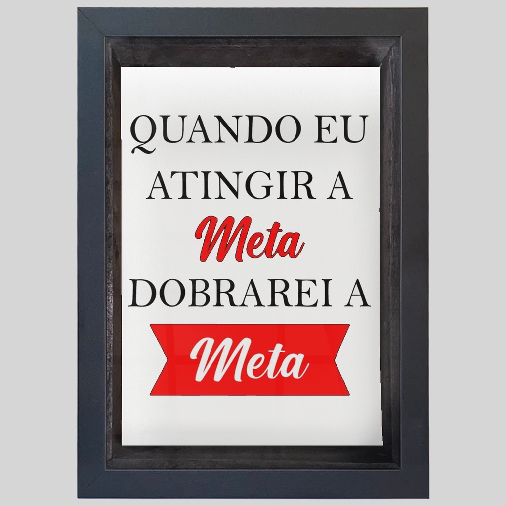 Quadro Cofre Vidro Quando Eu Atingir a Meta Dobrarei a Meta