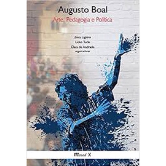 Augusto Boal - Arte, pedagogia e política