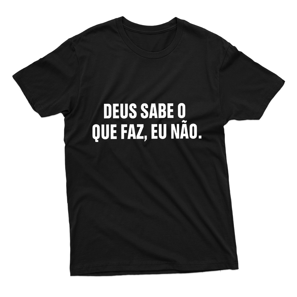 Camiseta Unissex Estampa Frase Deus Sabe O Que Faz 100% Algodão Várias ...