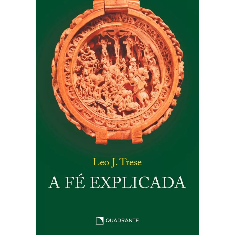 Livro A Fé Explicada - Leo J. Trese - Editora Quadrante