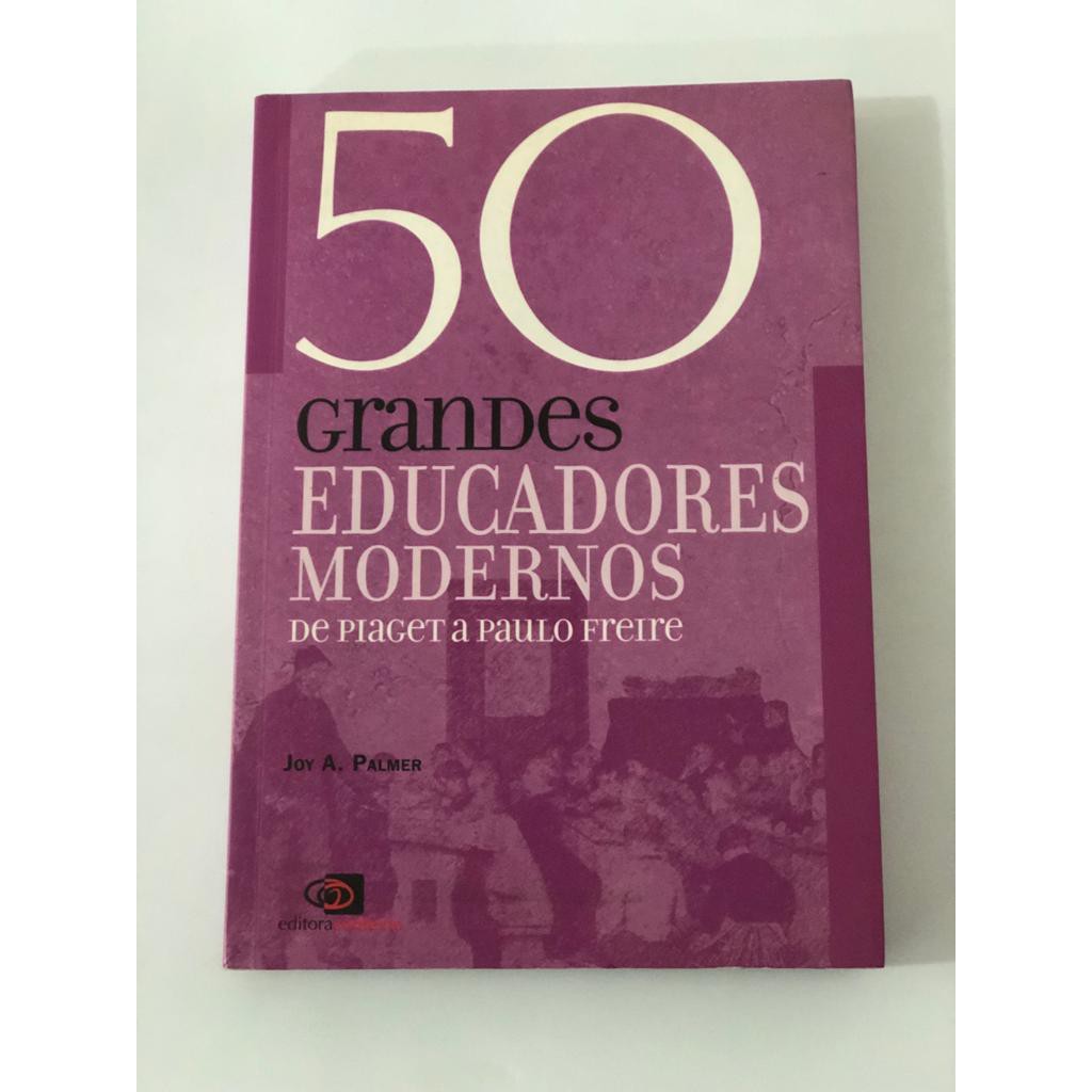 50 Grandes Educadores Modernos De Piaget A Paulo Freire Shopee