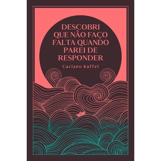 Descobri Que Nao Faco Falta Quando Parei De Responder