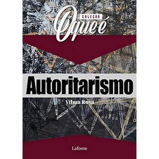 COLECAO O QUE E: AUTORITARISMO