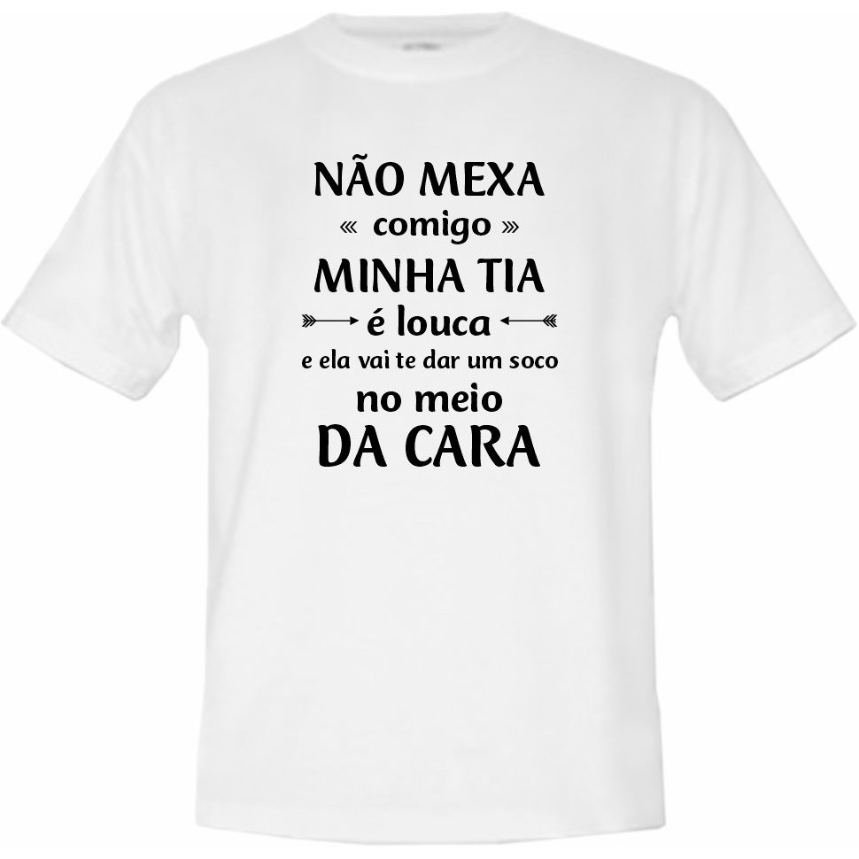 Camiseta Tradicional Não Mexa Comigo Minha Tia é Louca e Ela Vai Te Dar Um  Soco No Meio Da Sua Cara | Shopee Brasil