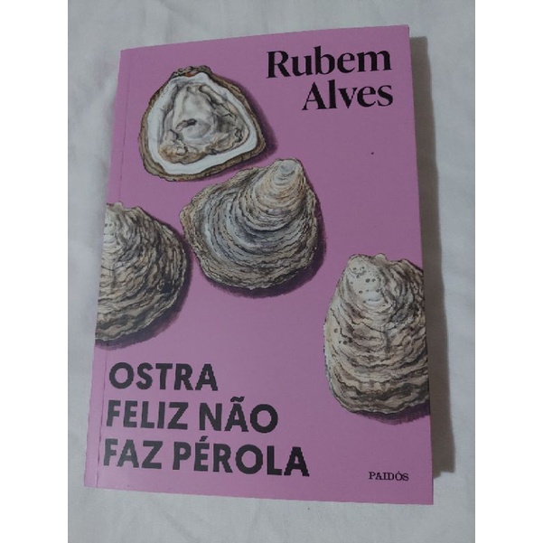 Ostra Feliz Nao Faz Perola - Rubem Alves