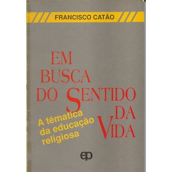 Livro Em Busca Do Sentido Da Vida Francisco Catão (5730) | Shopee Brasil