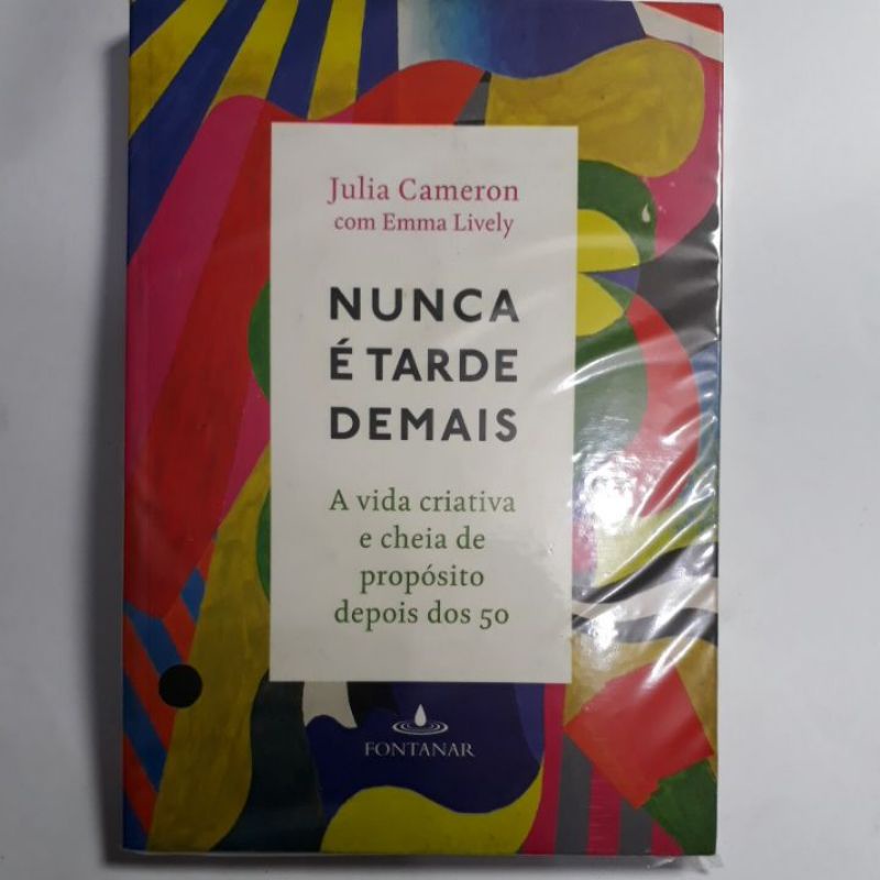 Nunca é tarde demais - Julia Cameron e Emma Lively - Grupo