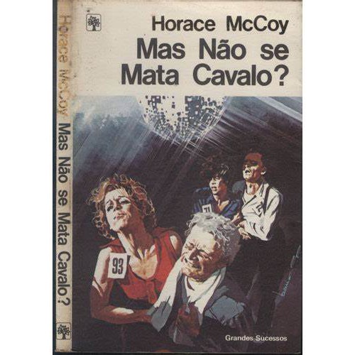 Livro: Mas Não Se Mata Cavalo? - Horace Mccoy