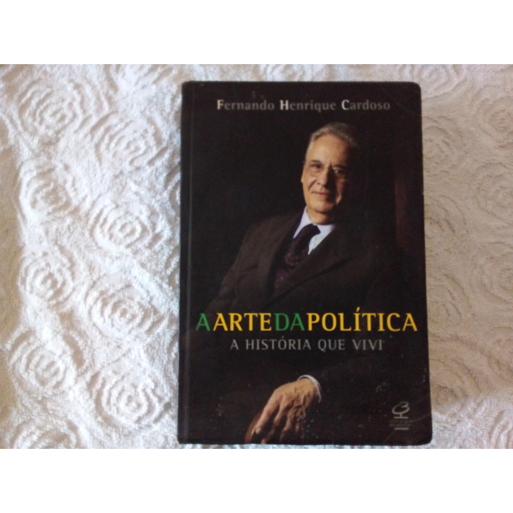 Livro A Arte Da Politica A Historia Que Vivi Fernando Henrique Cardoso Shopee Brasil