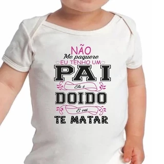 Body Divertido Personalizado- Não Me Pacare Meu Pai é Doido- Engraçado
