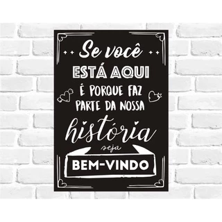 Placa Decorativa - Se Voce Esta Aqui é Porque Faz Parte da Nossa Historia BEM-VINDO