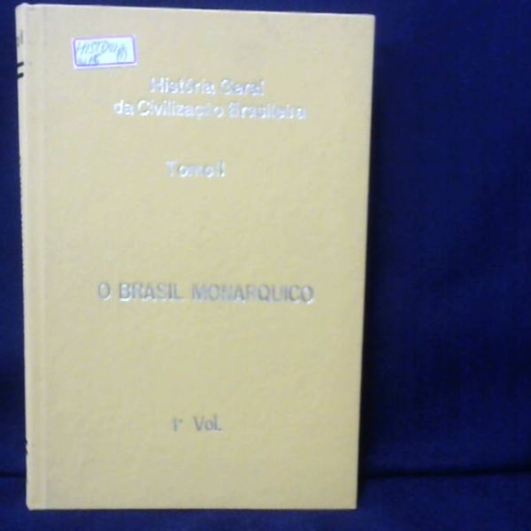 Historia Geral Da Civilizacao Brasileira O Brasil Monarquico Tomo