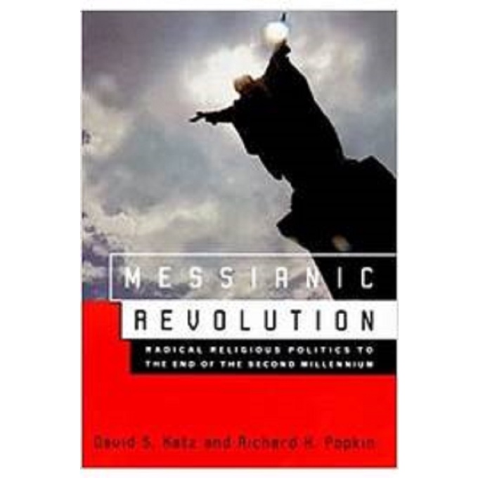 Messianic Revolution: Radical Religious Politics to the End of the ...