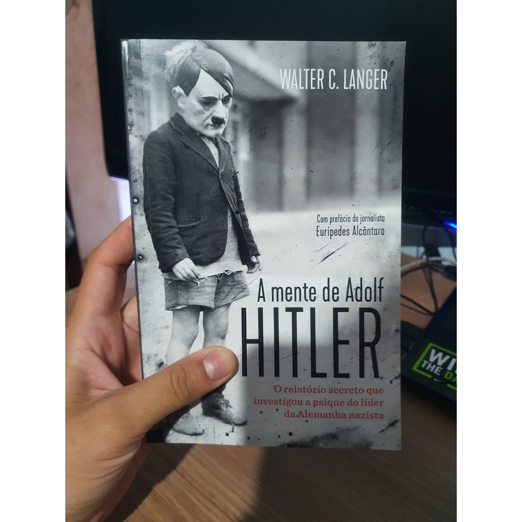 A MENTE DE ADOLF HITLER. WALTER C. LANGER. O RELATÓRIO SECRETO QUE INVESTIGOU A PSIQUE DO LÍDER