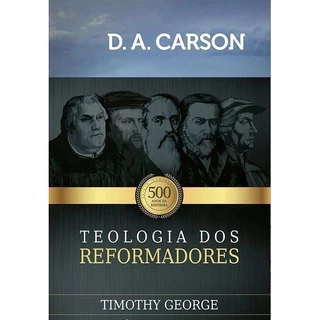 Teologia dos Reformadores 2ª Ed. Revisada e Ampliada em Oferta na Shopee