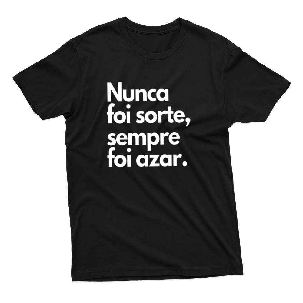 Camiseta Unissex Estampa Frase Nunca Foi Sorte, Sempre Foi Azar 100% Algodão