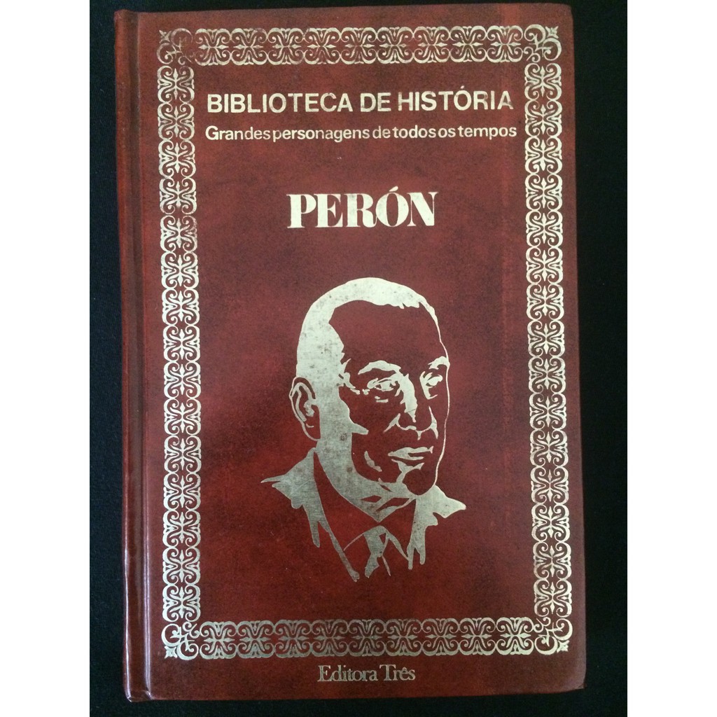 Perón - Biblioteca de História: Grandes Personagens de Todos os Tempos ...