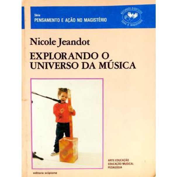 Explorando O Universo Da Música, Pensamento e Açao No Magisterio de Nicole  Jeandot - Explorando O Universo Da Música - Scipione