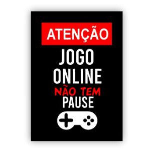 Placa Decorativa Quadro Atenção: Jogo Online Não Tem Pausa