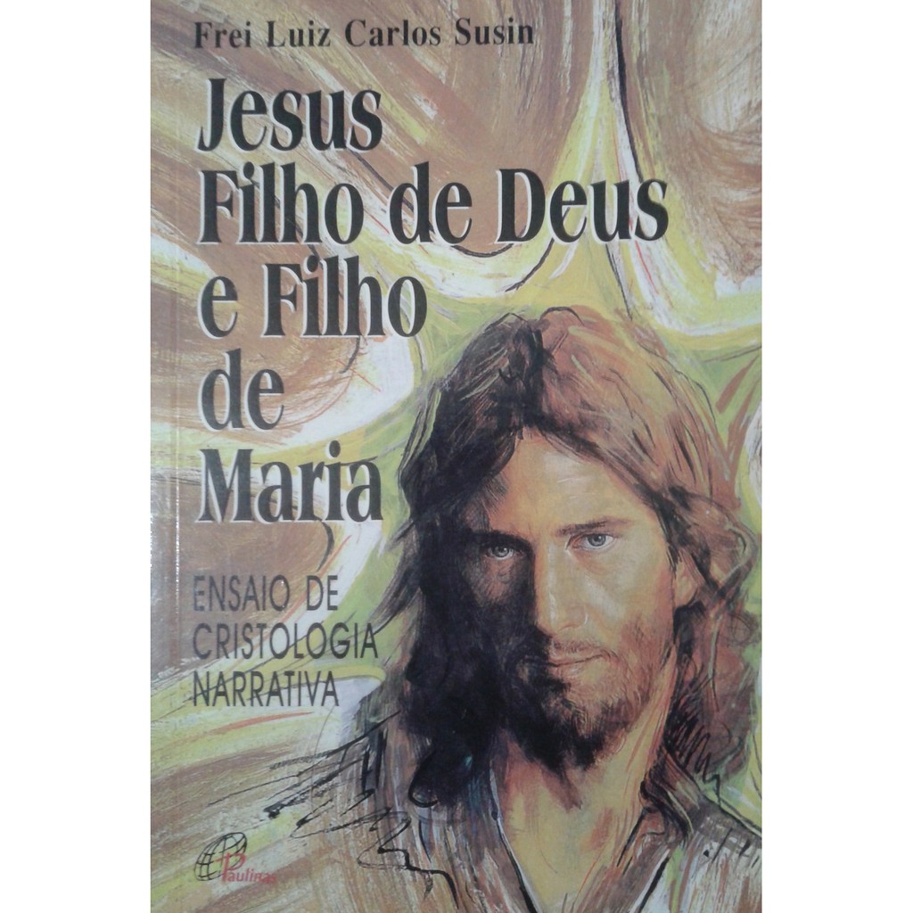 Jesus Filho De Deus E De Maria - ensaio de cristologia narrativa - Frei ...