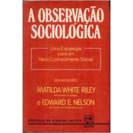 Matilda White Riley & Edward E. Nelson - A observação sociológica ...
