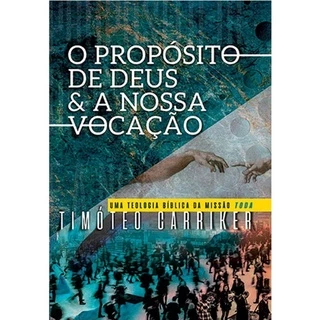 O Propósito de Deus e a nossa vocação | Timóteo Carriker
