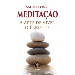 MEDITACAO A ARTE DE VIVER O PRESENTE