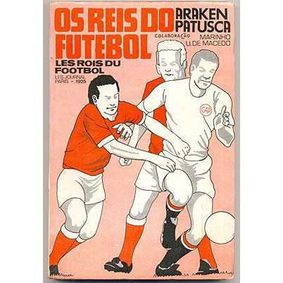 Livro Os Reis do Futebol Araken Patusca Editora Bentivegna do autor Ano 1976