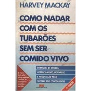 Nadar com os Tubarões Sem Ser Comido Vivo de Harvey Mackay - Livro - WOOK