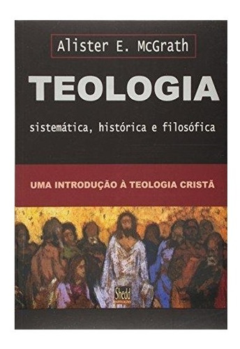 Teologia Sistemática, Histórica E Filosófica Alister Mcgrath