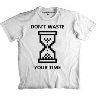 Camiseta DON'T WASTE YOUR TIME - NÃO PERCA O SEU TEMPO - AMPULHETA