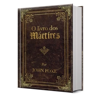 O livro dos Mártires – Edição Capa Dura luxo com imagens Editora Pão Diário em Oferta na Shopee