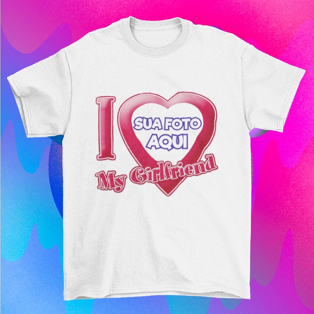 Camiseta Personalizada I love My Girlfriend I love My Boyfriend / Eu amo minha namorada, Eu amo meu namorado com foto promoção