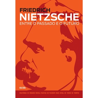 Friedrich Nietzsche Entre O Passado E O Futuro