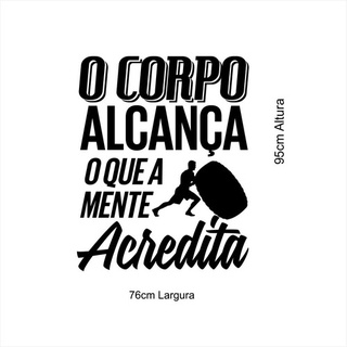 Adesivo de Parede Frase O Corpo Alcança o Que A Mente Acredita