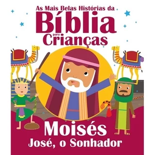 As Mais Belas Histórias da Bíblia para Crianças - Moisés e José, O Sonhador
