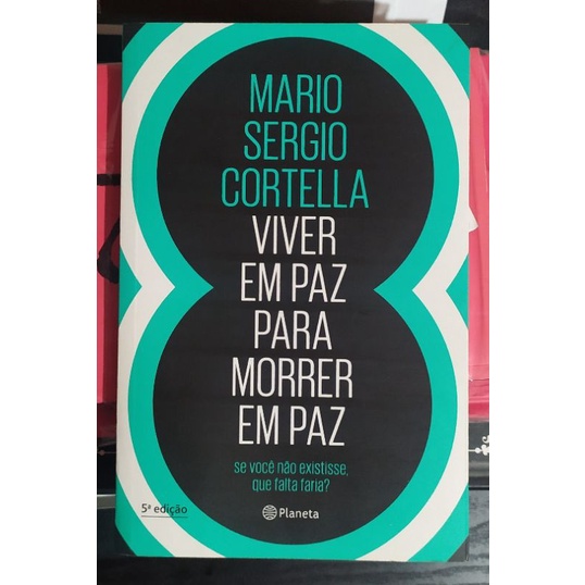 Livro Viver em Paz Para Morrer em Paz (Mario Sergio Cortella) | Shopee ...