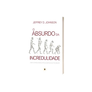 Livro O Absurdo da Incredulidade - Jeffrey Johnson em Oferta na Shopee