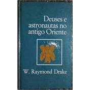 Deuses e Astronautas no Antigo Oriente de W. Raymond Drake pela Círculo ...
