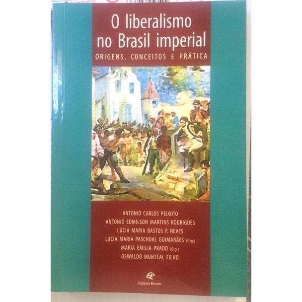 O Liberalismo no Brasil Imperial - Origens, Conceitos e Prática, de ...