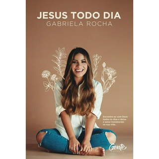 Jesus todo dia: Encontre‐se com Deus todos os dias e deixe o amor transbordar na sua vida - Gabriela Rocha