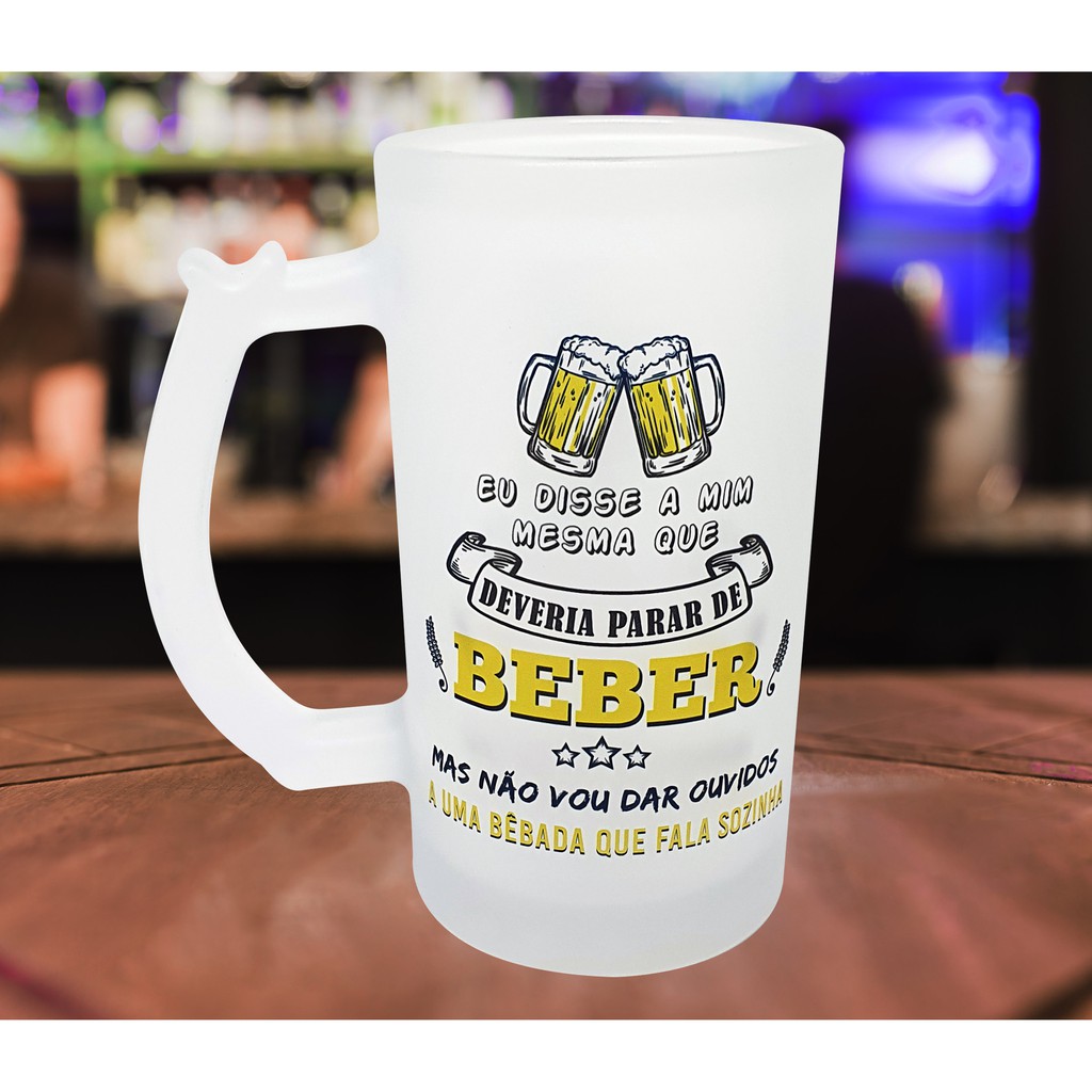 Caneca Chopp Eu Disse a Mim Mesma Que Deveria Para de Beber | Shopee Brasil