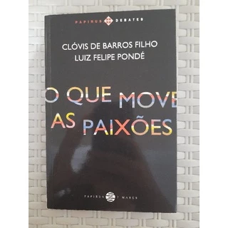 Livro o que move as paixões - Luiz Felipe Pondé e Clóvis de Barros Filho