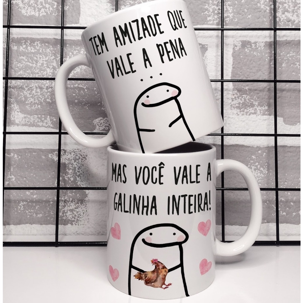 Caneca Xicara Meme Florks Tem Amizade Que Vale A Pena Mas Sua Vale A Galinha Inteira Shopee 